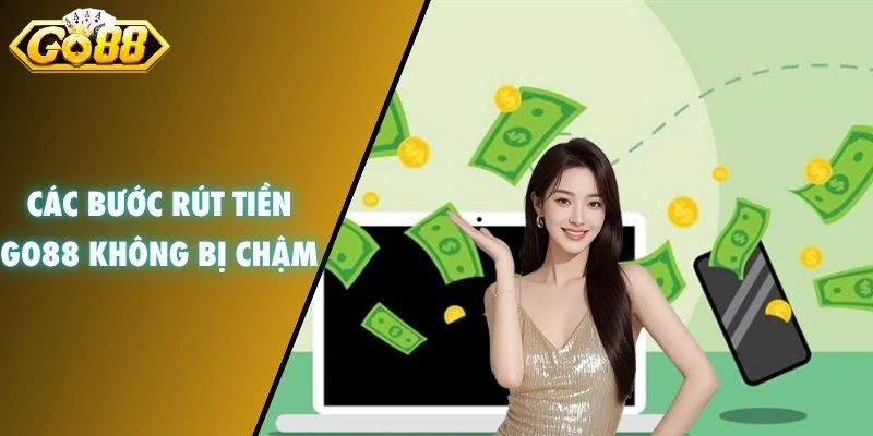 Các bước rút tiền GO88 không bị chậm