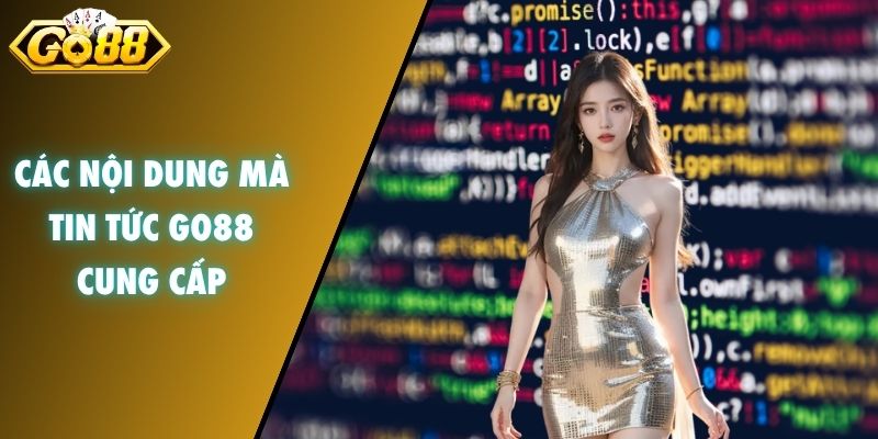 Các nội dung mà tin tức GO88 cung cấp