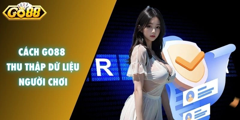 Cách GO88 thu thập dữ liệu người chơi