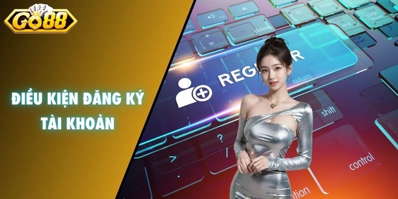 Điều kiện đăng ký tài khoản