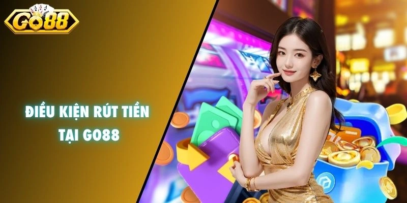 Điều kiện rút tiền tại GO88