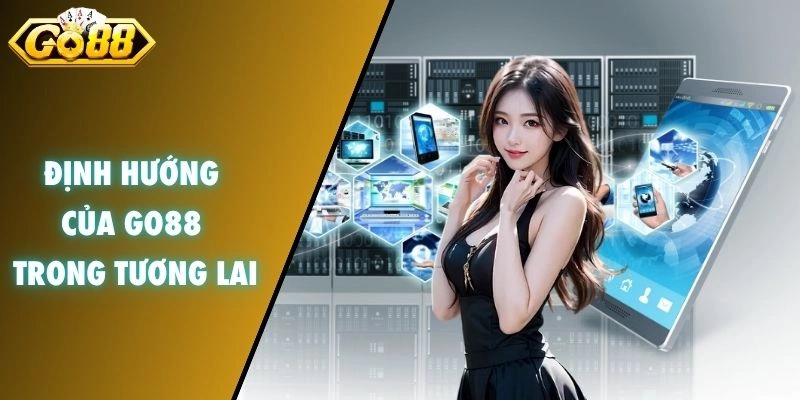 Định hướng của GO88 trong tương lai