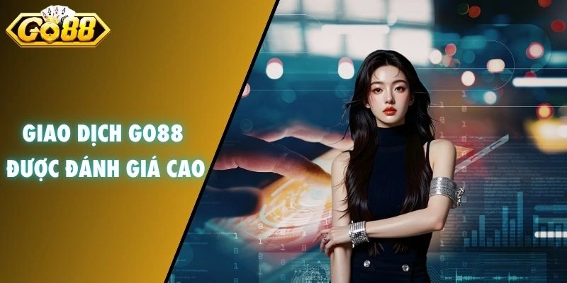 Giao dịch GO88 được đánh giá cao