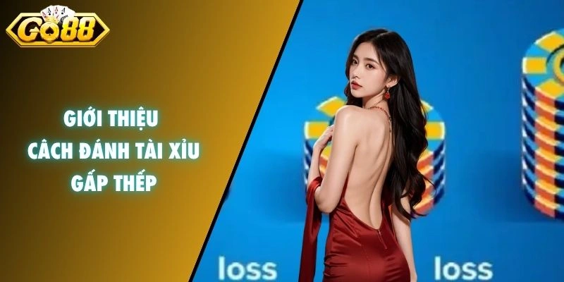 Giới thiệu cách đánh tài xỉu gấp thếp