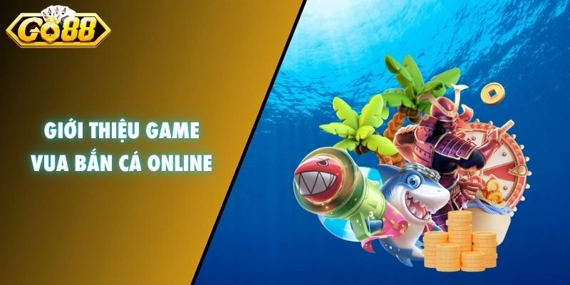 Giới thiệu game vua bắn cá Online