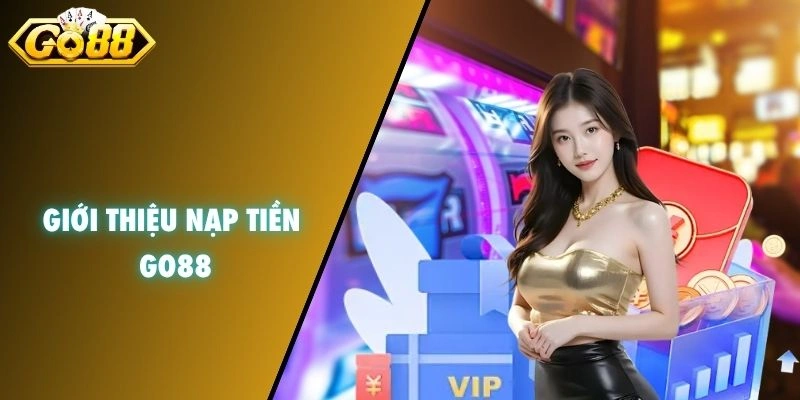 Giới thiệu nạp tiền GO88