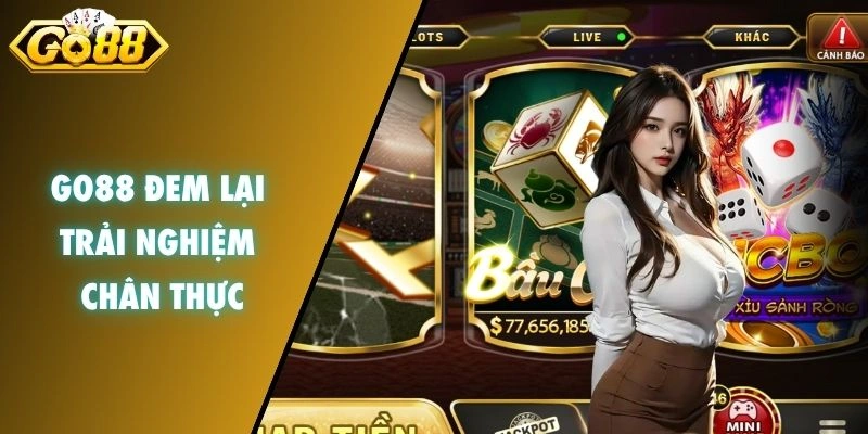 GO88 đem lại trải nghiệm chân thực