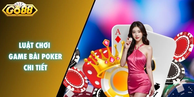 Luật chơi game bài Poker chi tiết