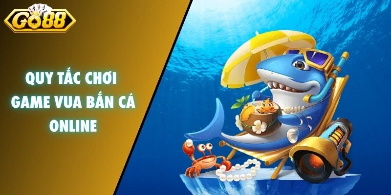 Quy tắc chơi game vua bắn cá Online