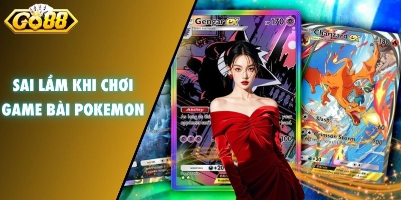 Sai lầm khi chơi game bài Pokemon
