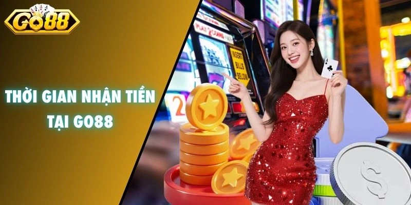 Thời gian nhận tiền tại GO88