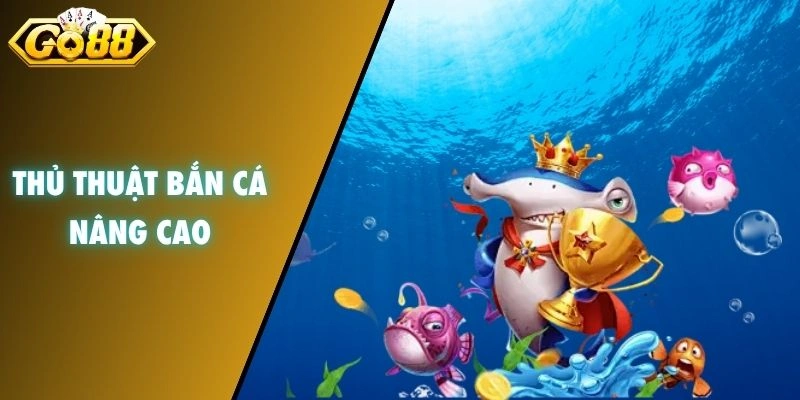 Thủ thuật bắn cá nâng cao