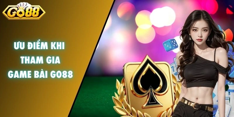 Ưu điểm khi tham gia game bài GO88